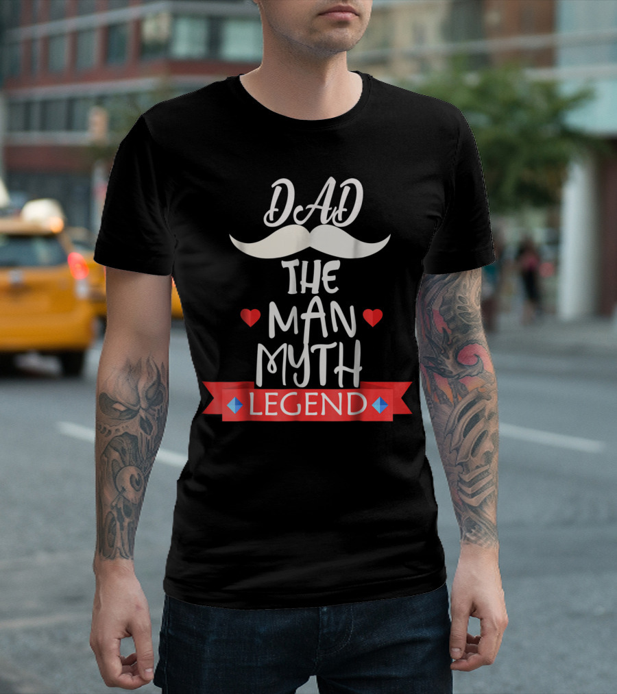 Dad The Man Myth Legend Moustache Heart Banner T-Shirt