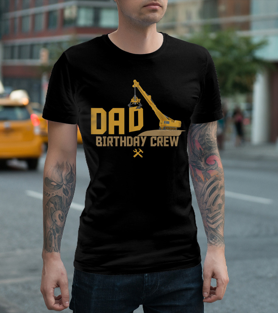 DAD Birthday Crew Construction Worker Crane T-Shirt