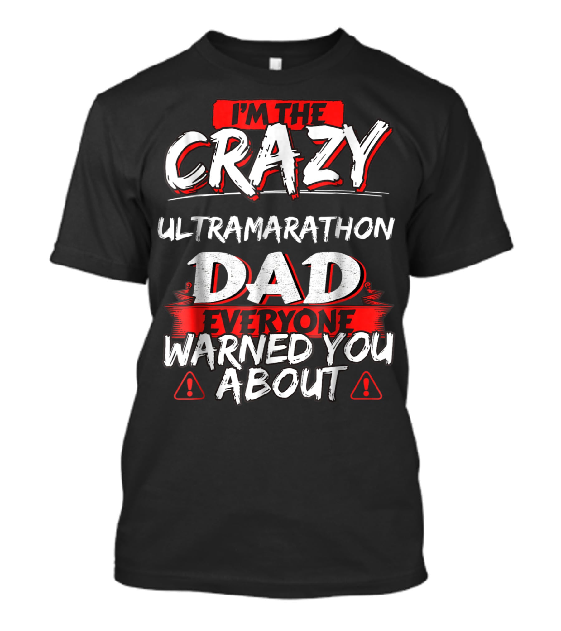 I'm The Crazy Ultramarathon Dad Everyone Warned You About T-Shirt
