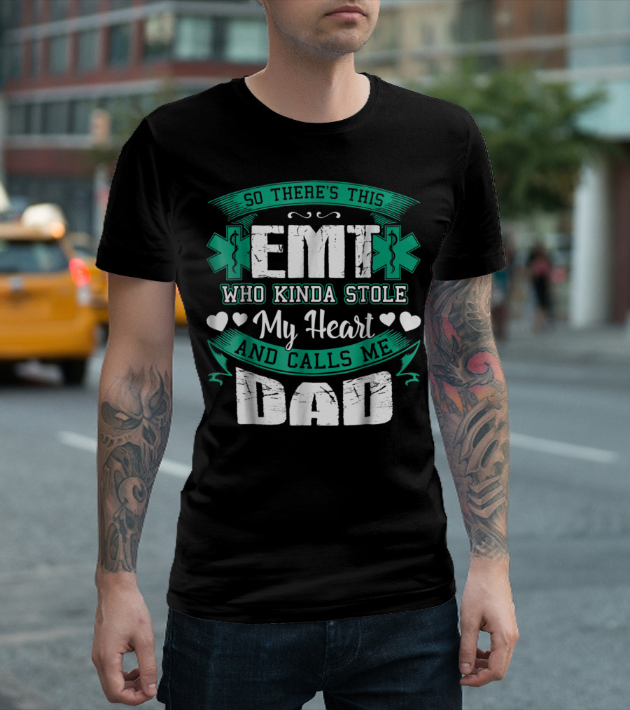 So There's This EMT Who Kinda Stole My Heart And Calls Me Dad T-Shirt