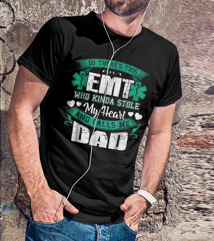 So There's This EMT Who Kinda Stole My Heart And Calls Me Dad T-Shirt
