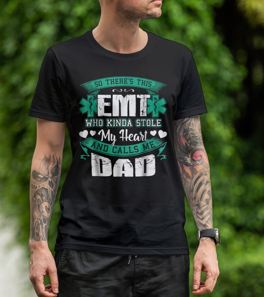 So There's This EMT Who Kinda Stole My Heart And Calls Me Dad T-Shirt