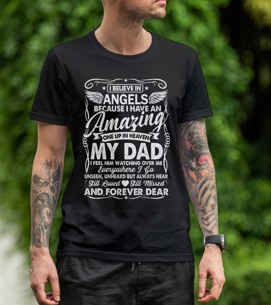 I Believe In Angels Because I Have An Amazing One Up In Heaven My Dad Forever Dear T-Shirt