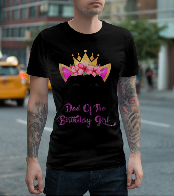 Dad Of The Birthday Girl Unicorn Crown Flowers Matching Outfit 49 T-Shirt