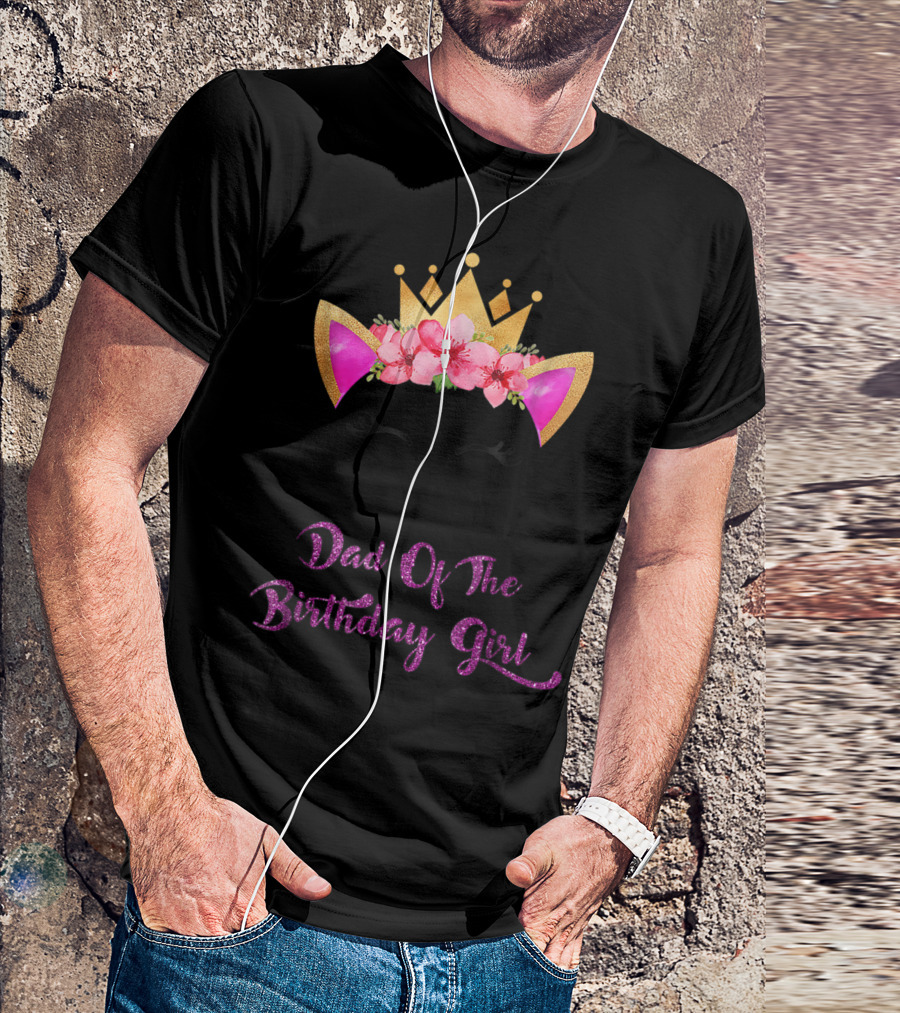Dad Of The Birthday Girl Unicorn Crown Flowers Matching Outfit 49 T-Shirt