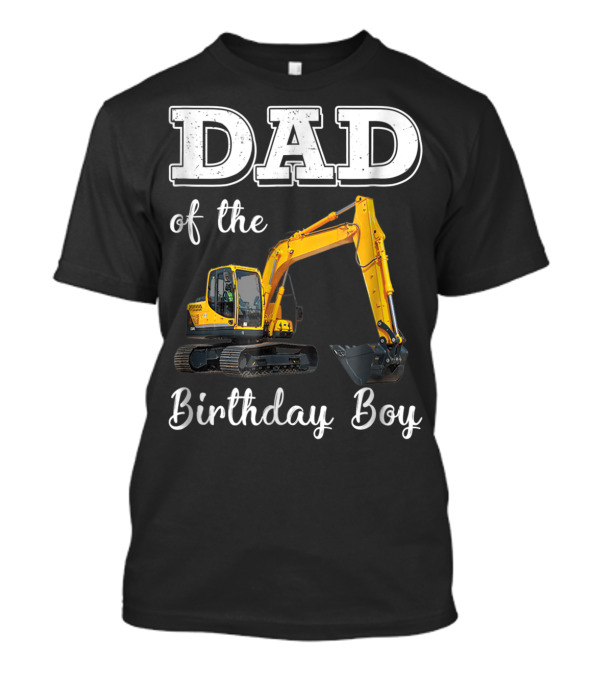 Dad Of The Birthday Boy Excavator Heavy Operator T-Shirt