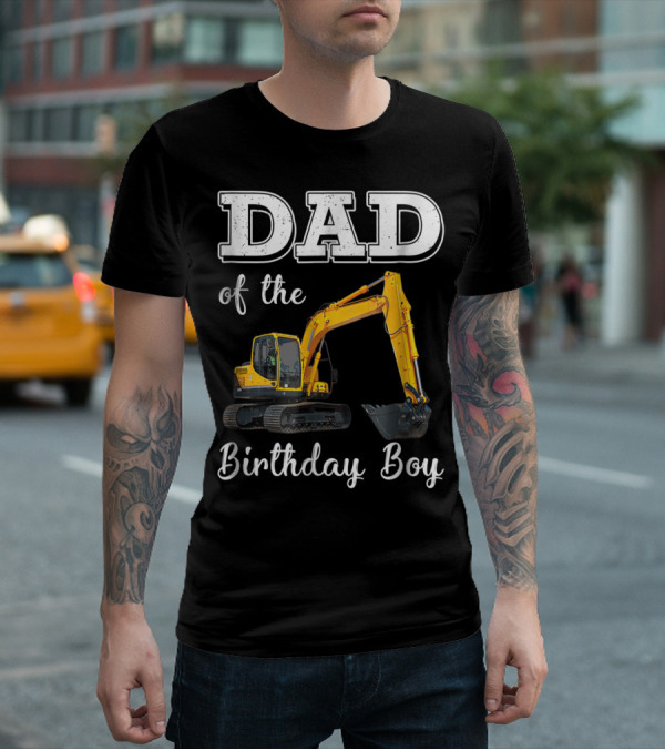Dad Of The Birthday Boy Excavator Heavy Operator T-Shirt