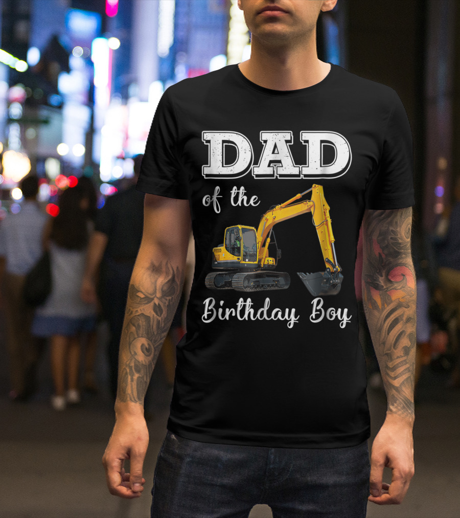 Dad Of The Birthday Boy Excavator Heavy Operator T-Shirt