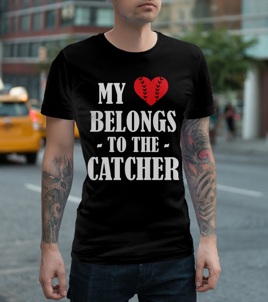 My Heart Belongs to the Catcher Baseball Softball Catcher Love Catcher36 T-Shirt
