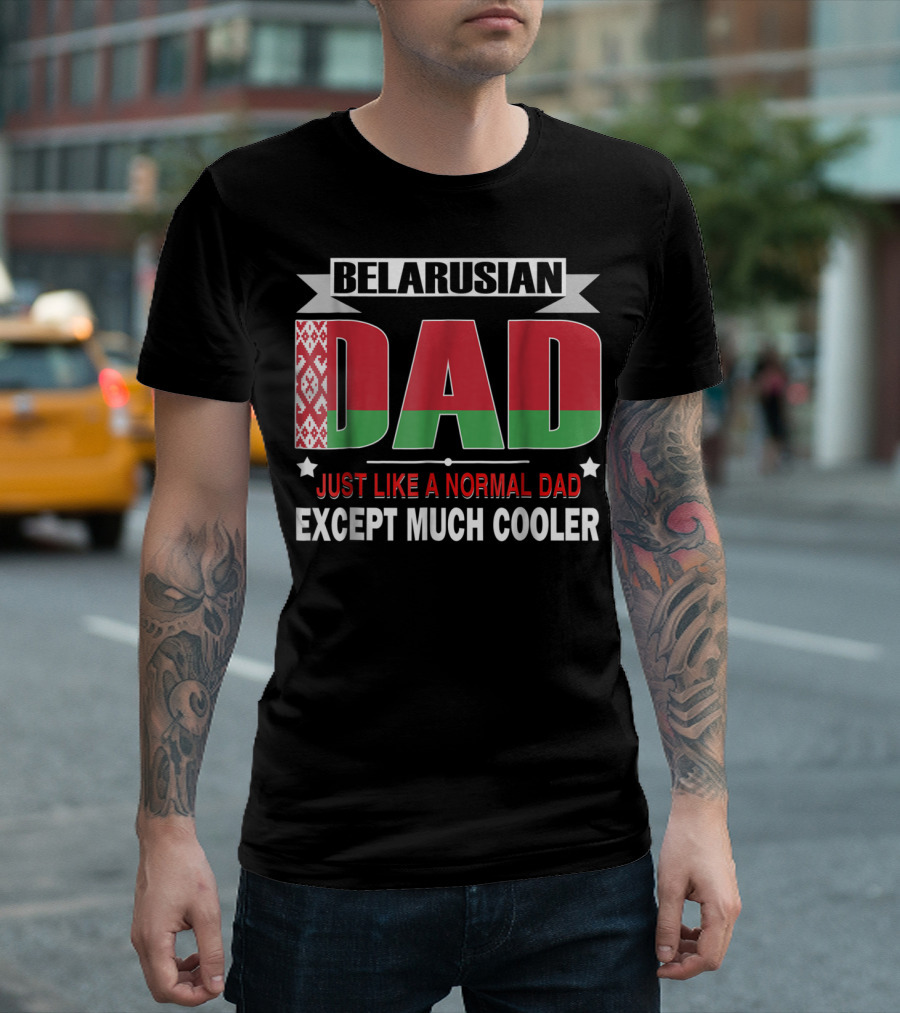 Belarusian Dad Just Like a Normal Dad Except Much Cooler Flag Elements T-Shirt