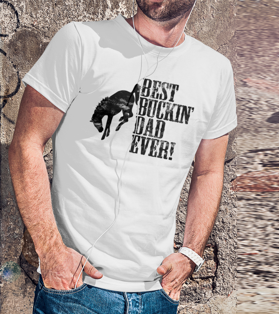 Best Buckin Dad Ever Funny Horse Lovers Cowboy Rodeo Father's Day T-Shirt