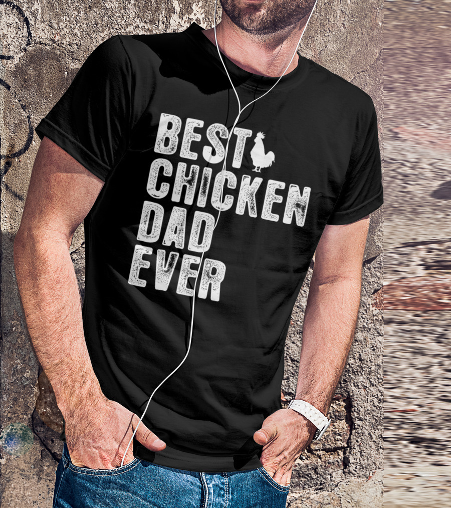 BEST CHICKEN DAD EVER Rooster T-Shirt