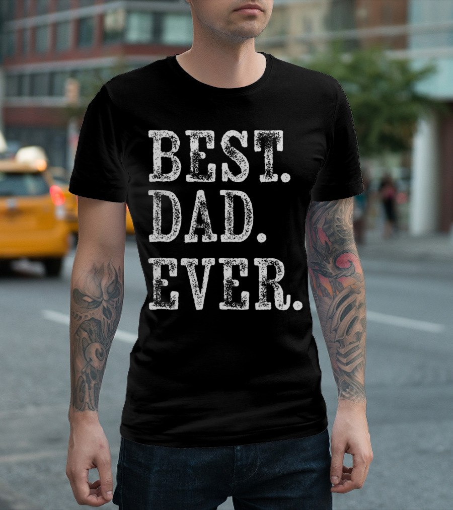 Best Dad Ever Rough Weathered Serif T-Shirt