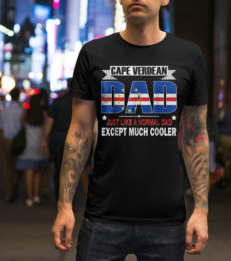 CAPE VERDEAN DAD JUST LIKE A NORMAL DAD EXCEPT MUCH COOLER Flag80 T-Shirt