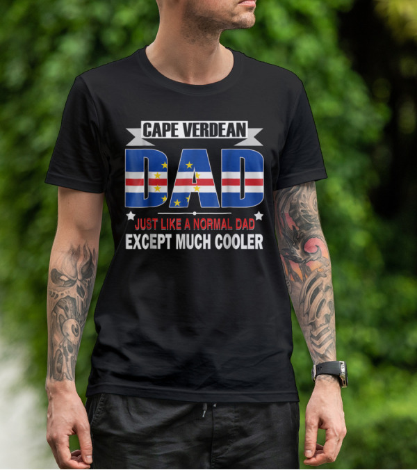 CAPE VERDEAN DAD JUST LIKE A NORMAL DAD EXCEPT MUCH COOLER Flag80 T-Shirt