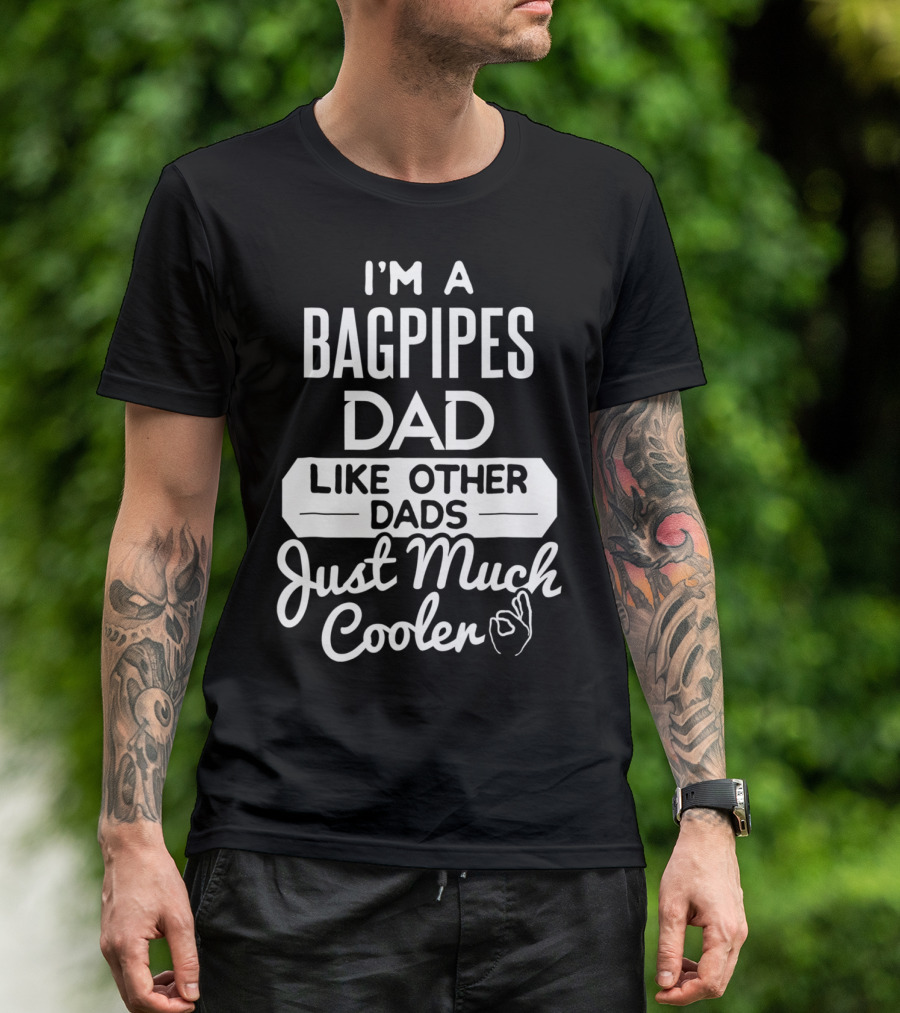 I'm A Bagpipes Dad Like Other Dads Just Much Cooler T-Shirt