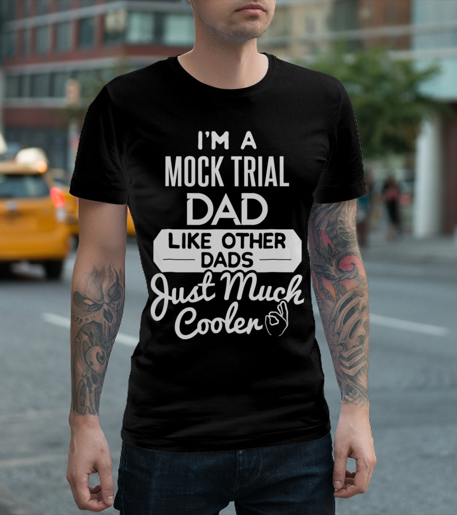 I'm a Mock Trial Dad Like Other Dads Just Much Cooler T-Shirt