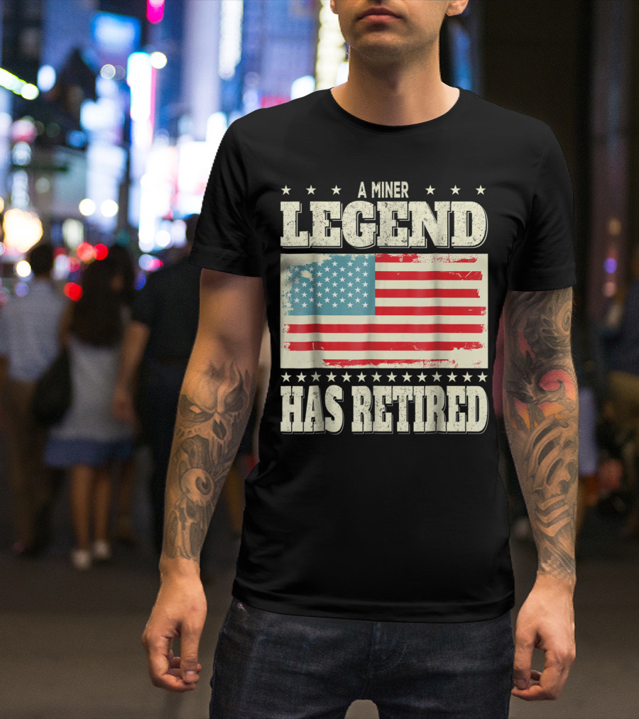 A Miner Legend Has Retired American Flag Retirement Dad Grandpa T-Shirt
