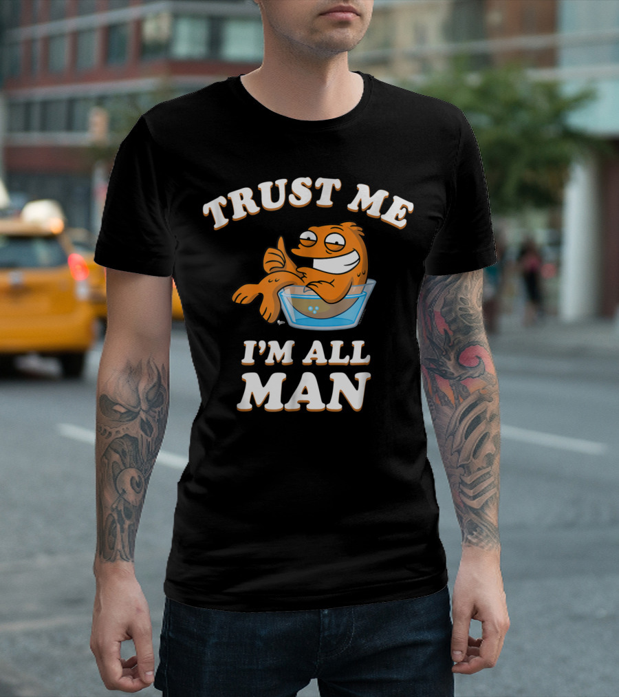 American Dad Trust Me I'm All Man Fish Character T-Shirt