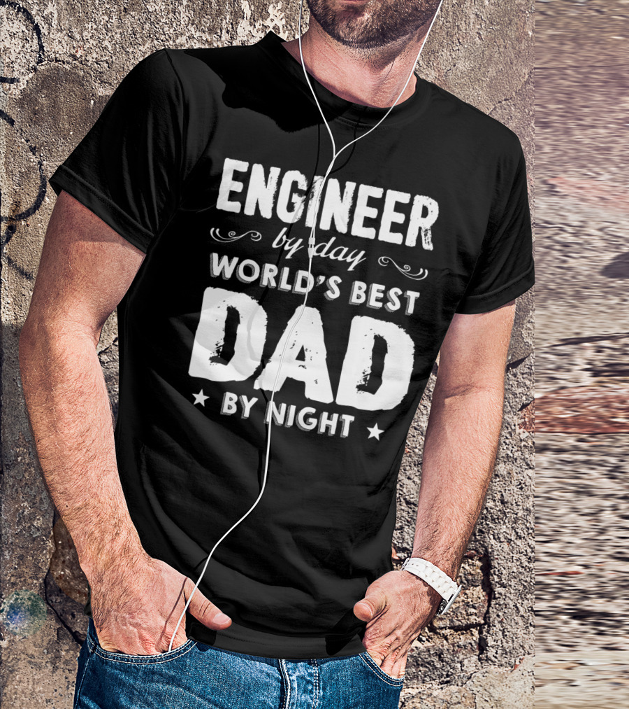 Engineer By Day World's Best Dad By Night T-Shirt