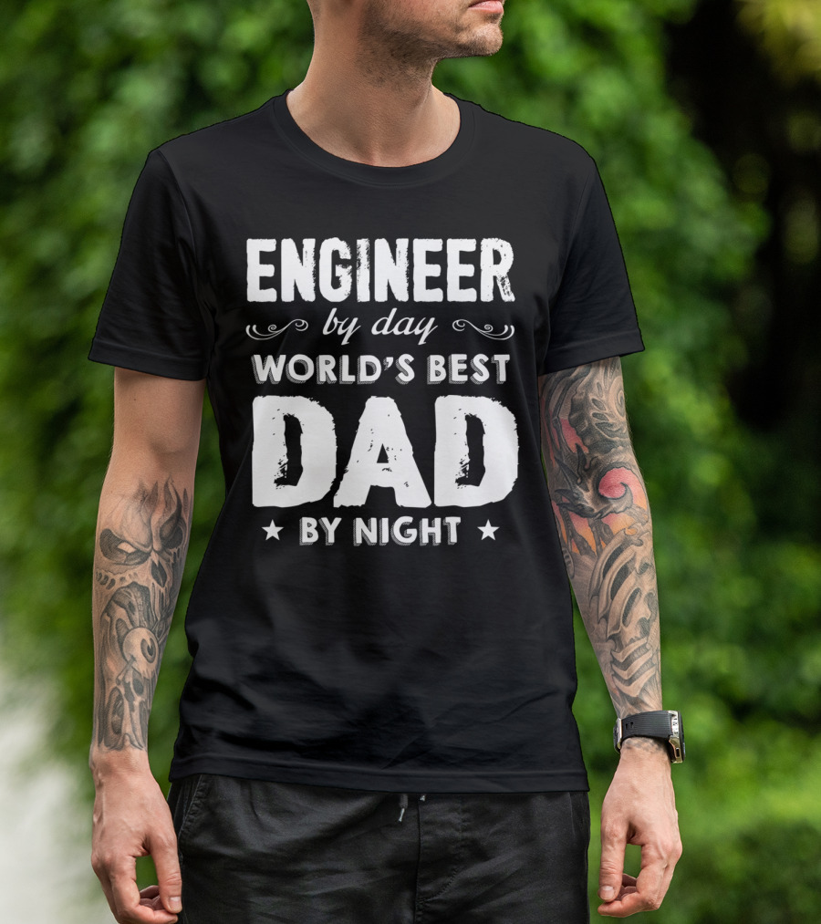 Engineer By Day World's Best Dad By Night T-Shirt