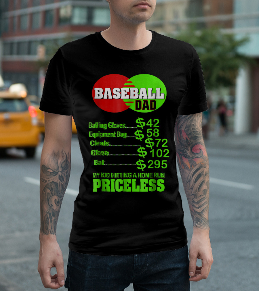Baseball Dad Batting Gloves Equipment Bag Cleats Glove Bat My Kid Hitting a Home Run Priceless T-Shirt