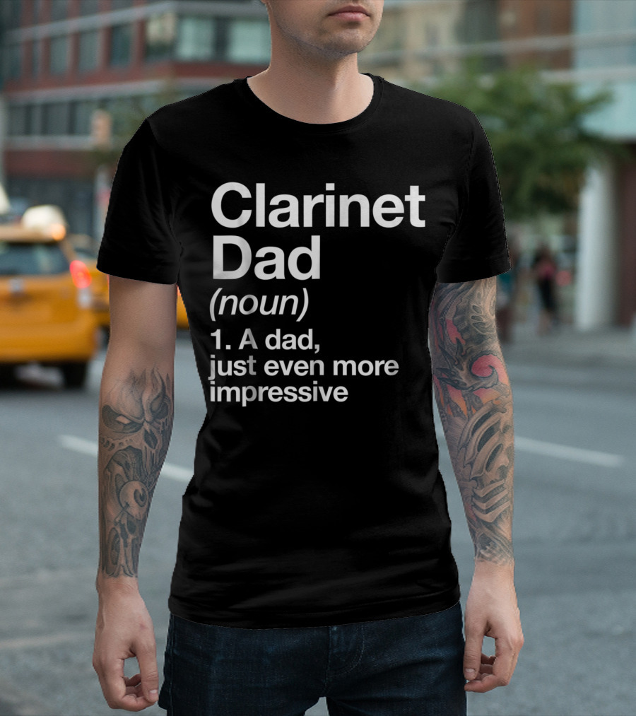 Clarinet Dad Noun A Dad Just Even More Impressive Definition Funny Musician T-Shirt