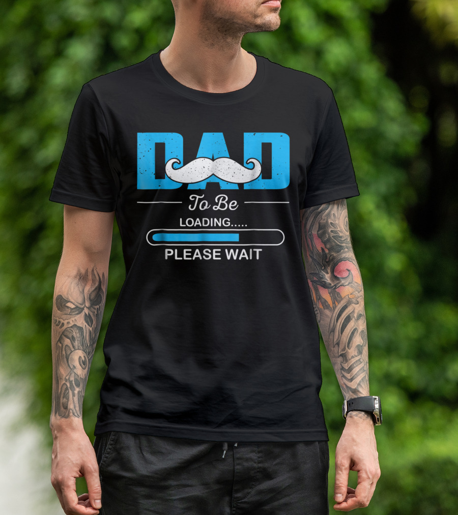 Dad To Be Loading Please Wait Funny For First Time Dads T-Shirt
