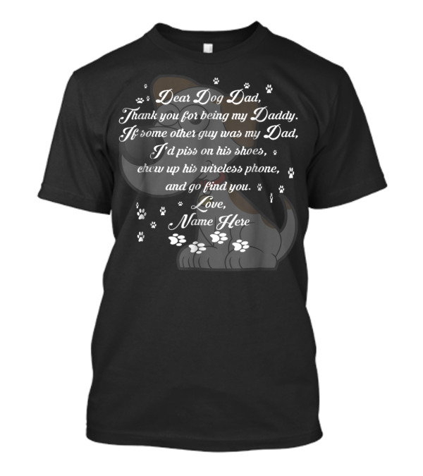 Dear Dog Dad Thank You Being My Daddy Love Name Here Fathers Day 57 T-Shirt