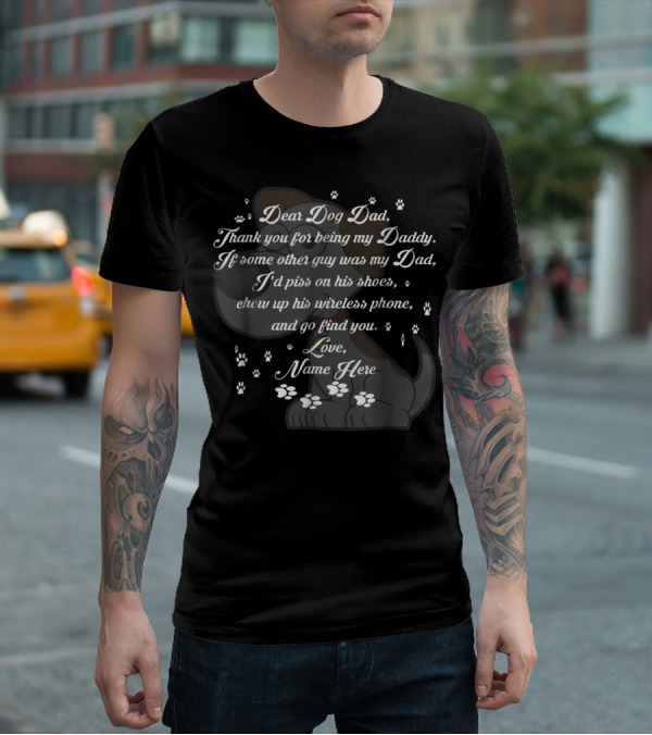 Dear Dog Dad Thank You Being My Daddy Love Name Here Fathers Day 57 T-Shirt
