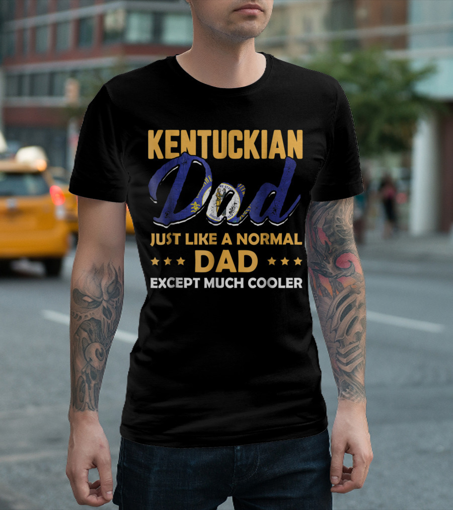 Kentuckian Dad Just Like a Normal Dad Except Much Cooler T-Shirt