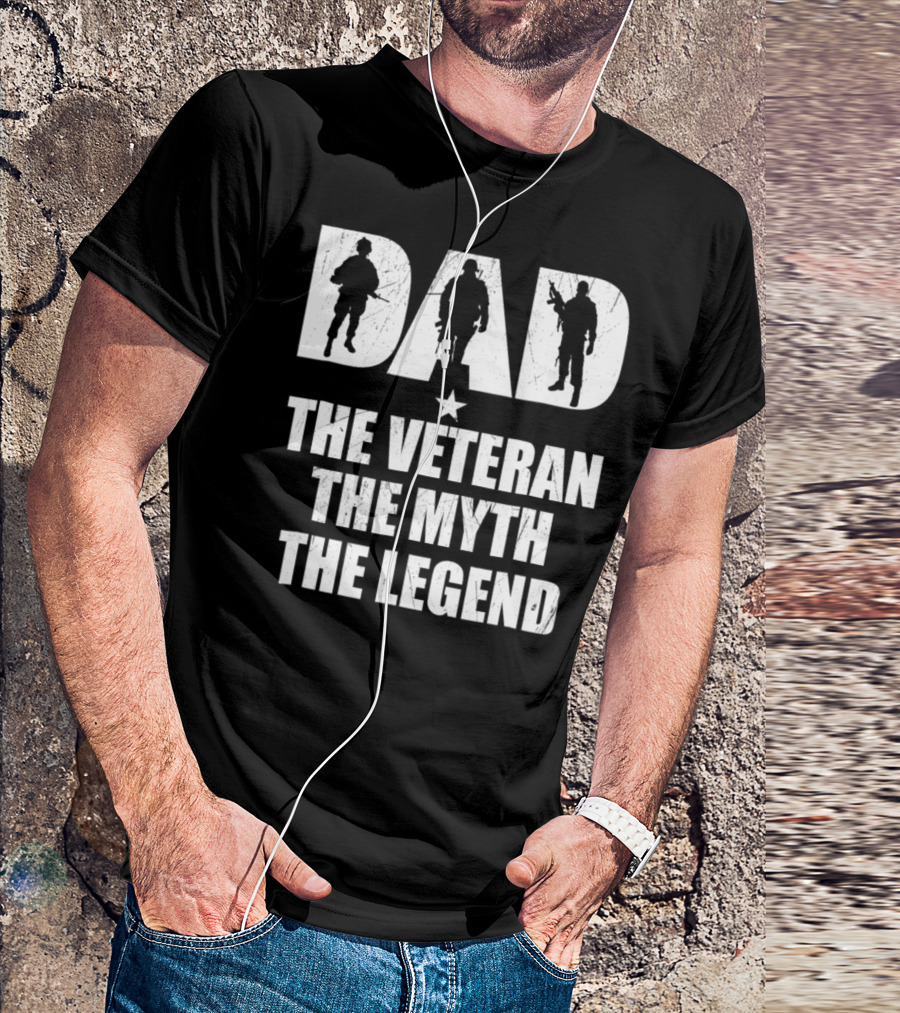 DAD The Veteran The Myth The Legend With Soldier T-Shirt