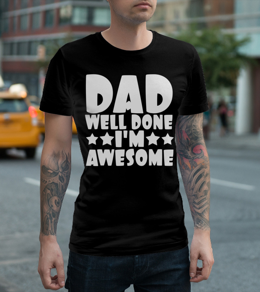 DAD Well Done I'M Awesome Stars T-Shirt