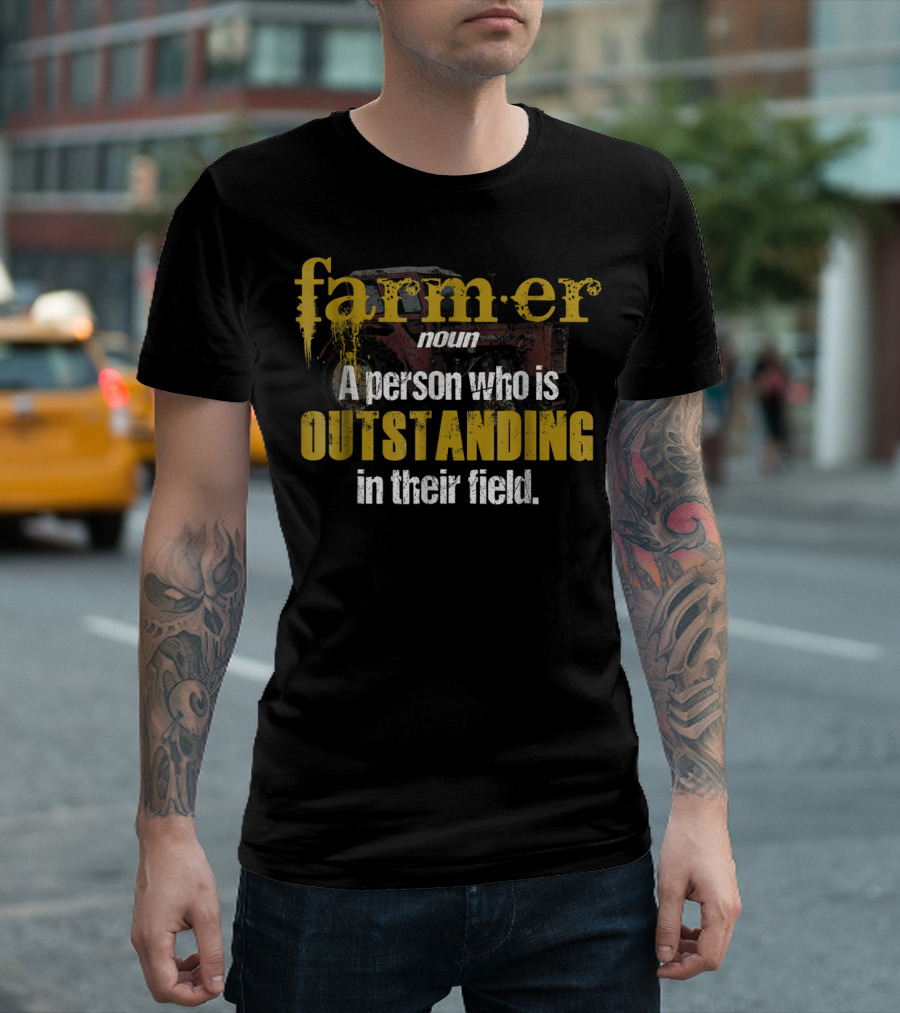 Farmer Definition Noun A Person Who Is Outstanding in Their Field T-Shirt