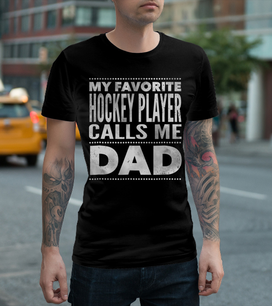My Favorite Hockey Player Calls Me Dad T-Shirt