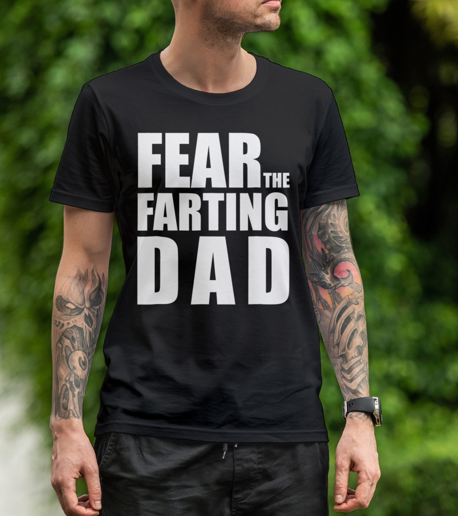 Fear The Farting Dad Best Farter T-Shirt