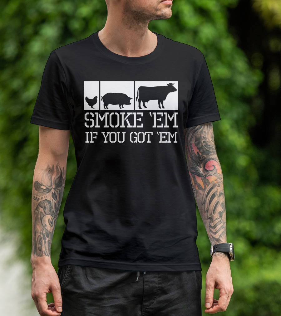 Smoke 'Em If You Got 'Em Funny BBQ Grill Grilling Father Dad Back Print75 T-Shirt