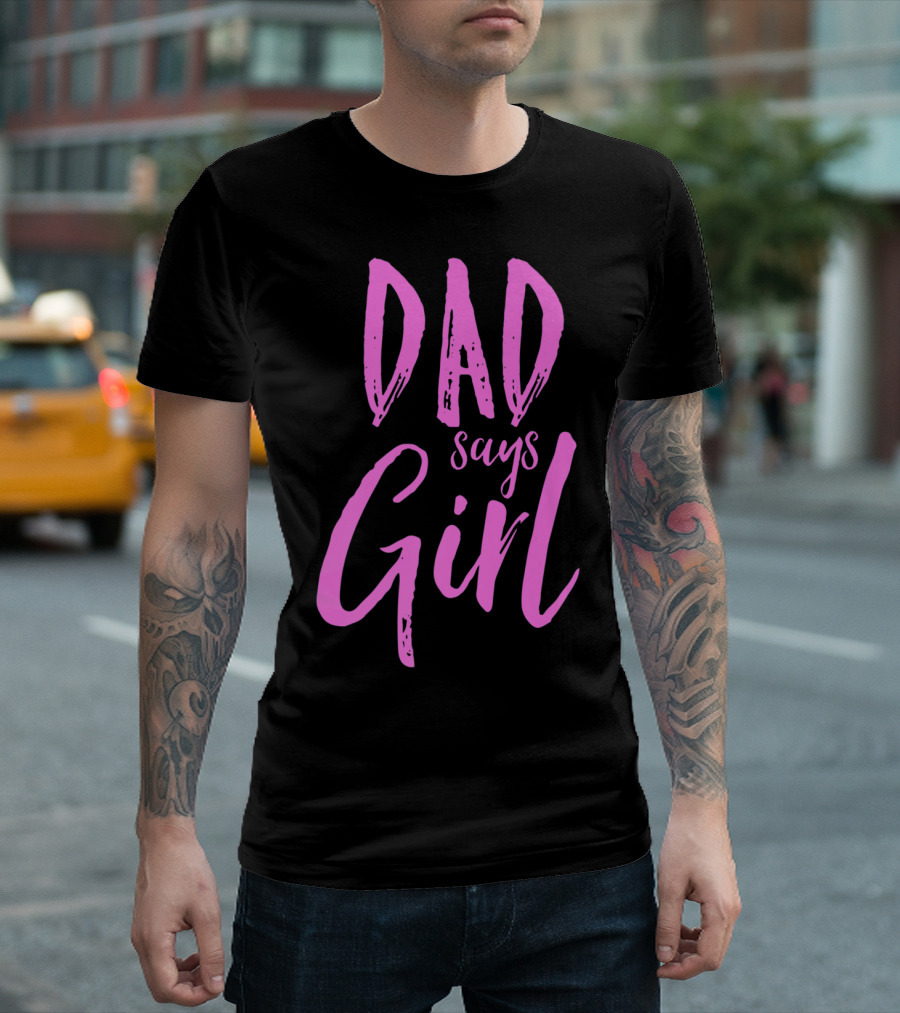 Dad Says Girl Gender Reveal Announcement Party82 T-Shirt
