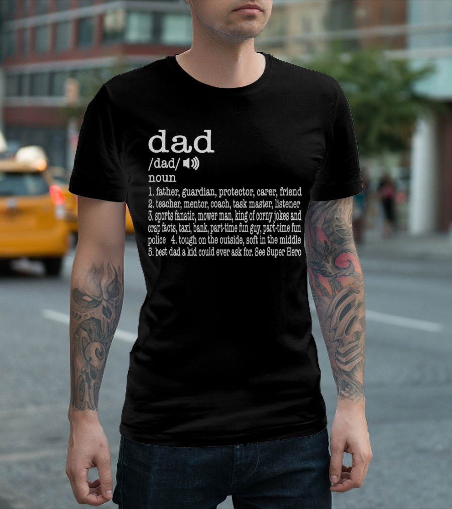 Dad Definition: Father Guardian Protector Friend Teacher Mentor Coach Listener Sports Fanatic Mower Man Taxi Tough Soft Super Hero T-Shirt