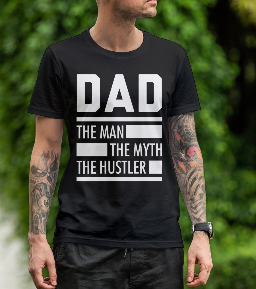 DAD THE MAN THE MYTH THE HUSTLER For Hustlers34 T-Shirt