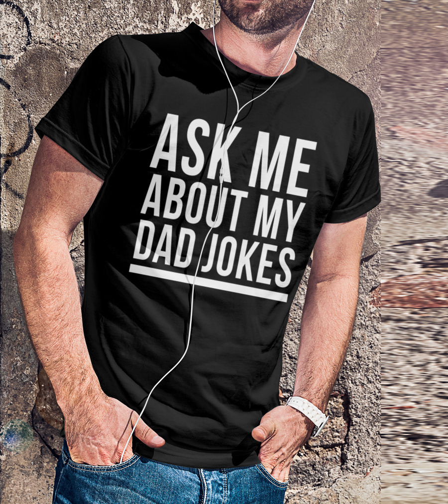 Ask Me About My Dad Jokes Funny Bad Sarcastic Humor T-Shirt