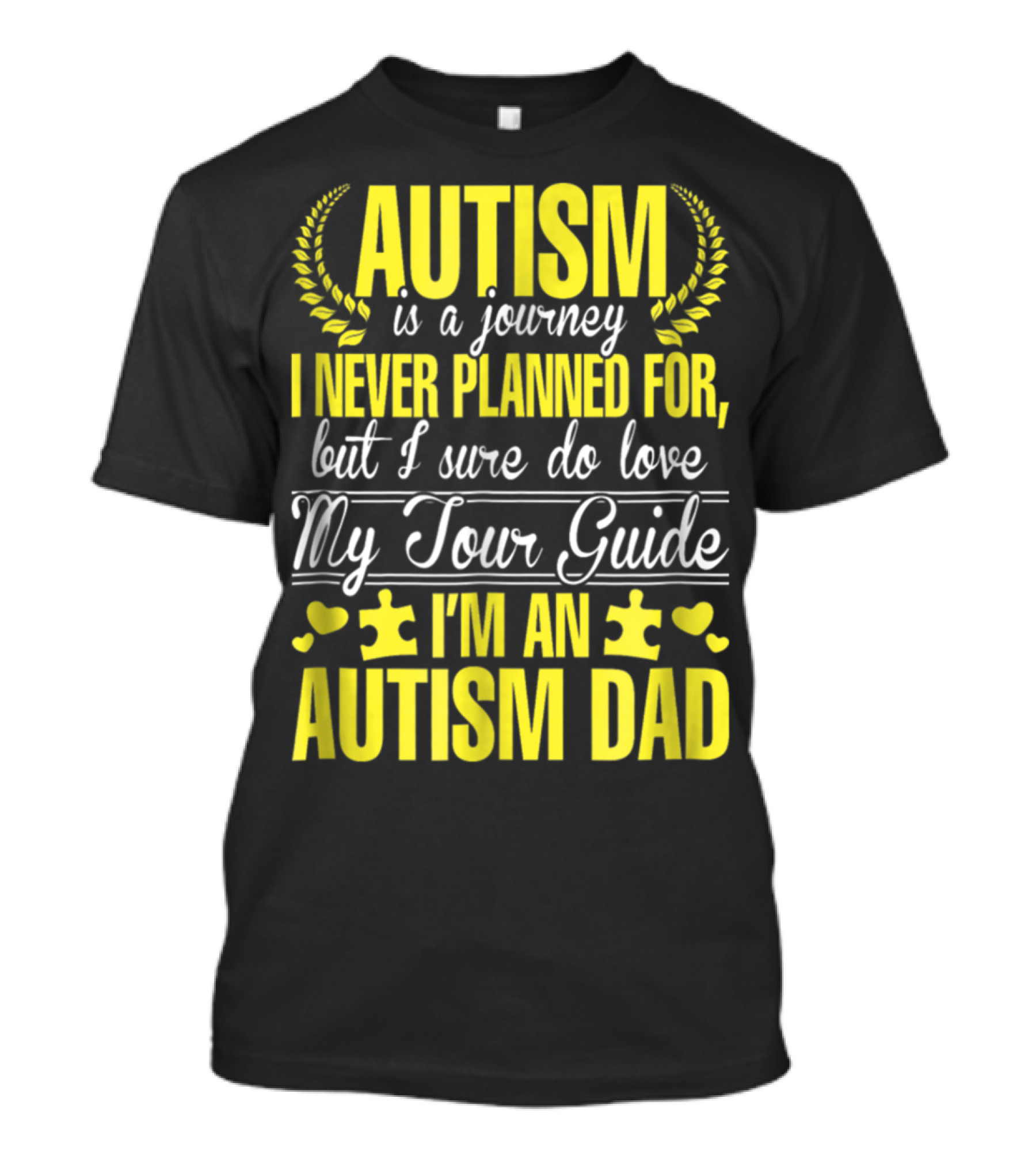 Autism Is A Journey I Never Planned For But I Sure Do Love My Tour Guide I'm An Autism Dad T-Shirt