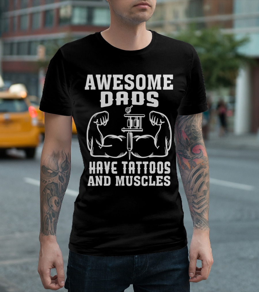 Awesome Dads Flexing Muscles and Tattoos Humor T-Shirt
