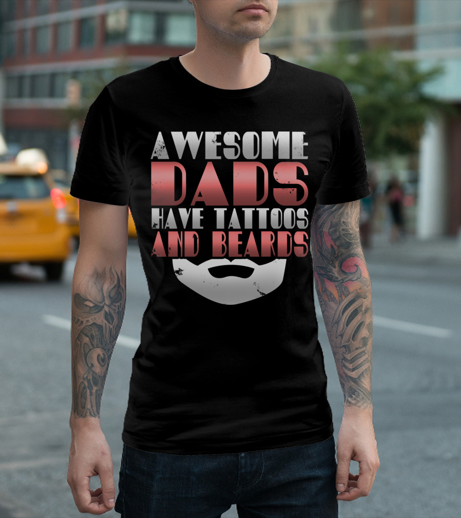 Awesome Dads Have Tattoos and Beards Cool Dad T-Shirt