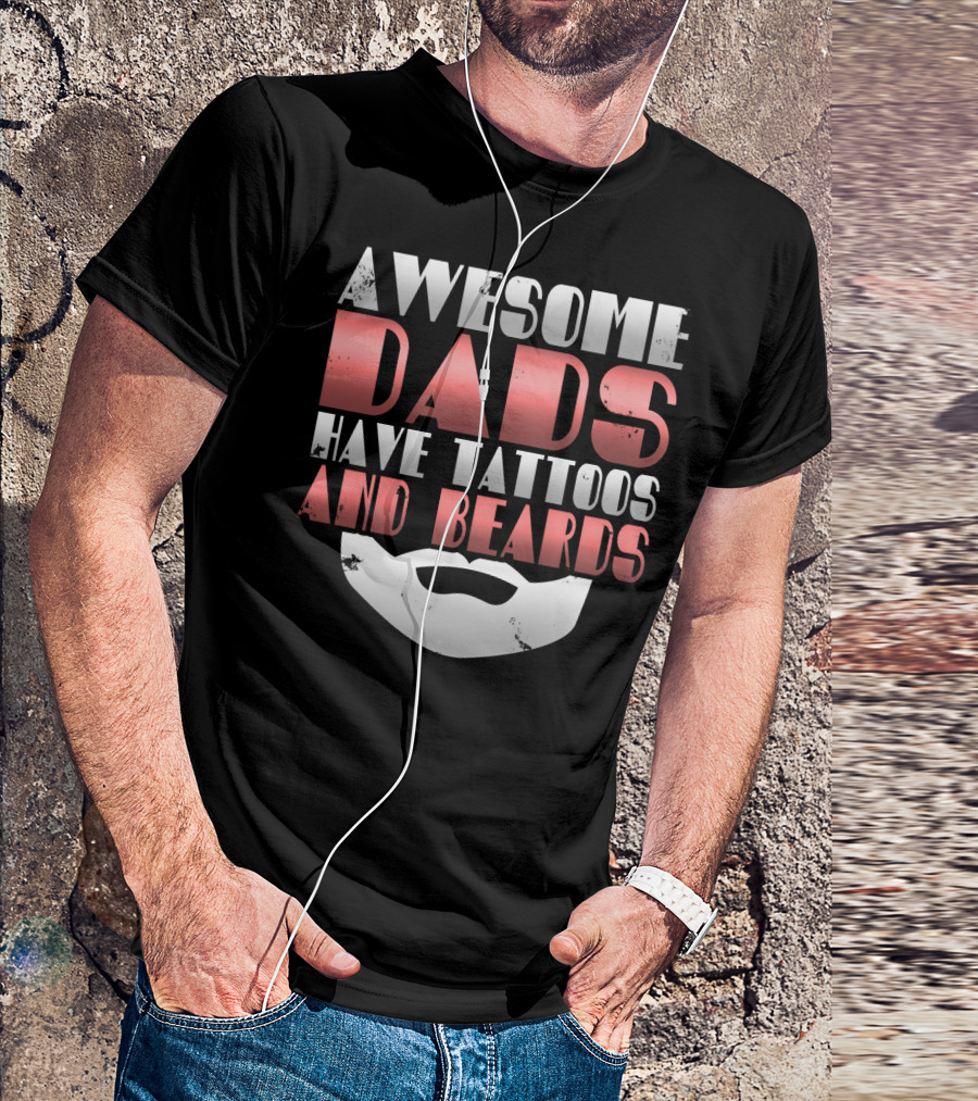 Awesome Dads Have Tattoos And Beards Cool Dad T-Shirt