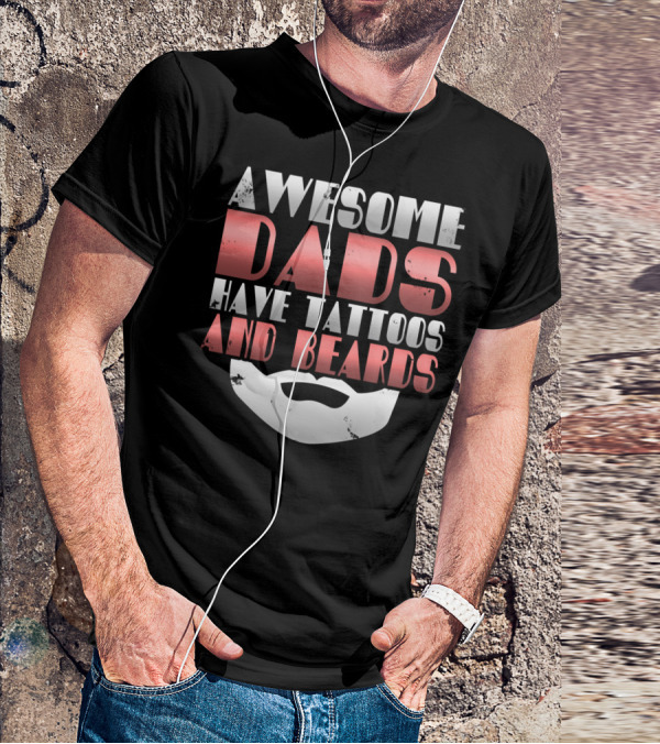 Awesome Dads Have Tattoos And Beards Cool Dad T-Shirt