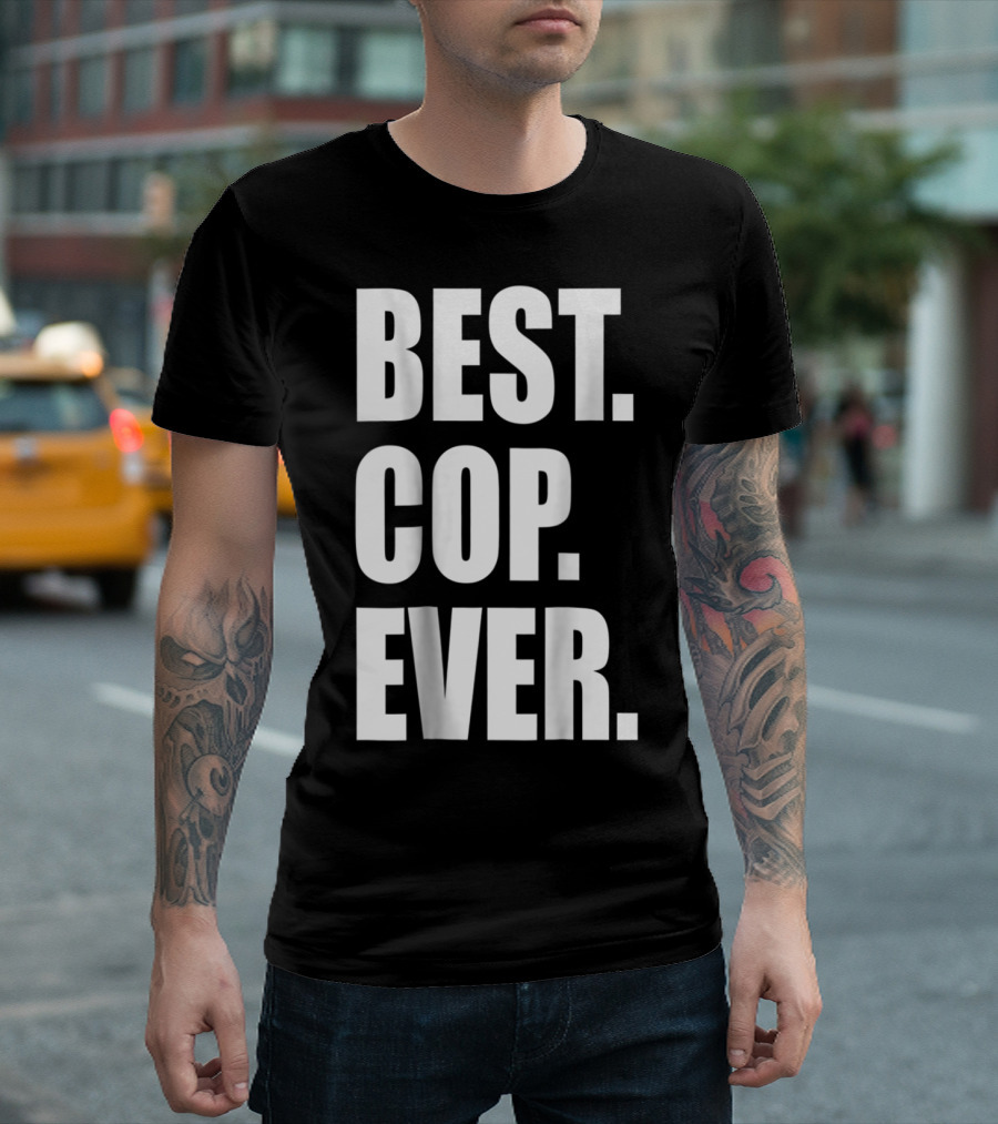 BEST COP EVER POLICE DAD T-Shirt