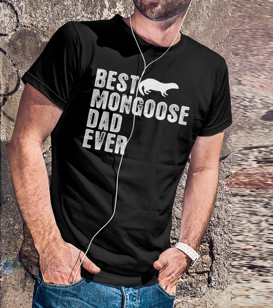 BEST MONGOOSE DAD EVER T-Shirt