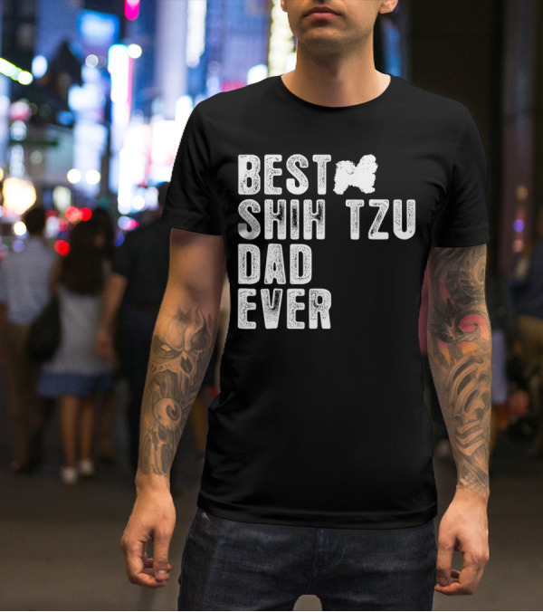 BEST SHIH TZU DAD EVER T-Shirt