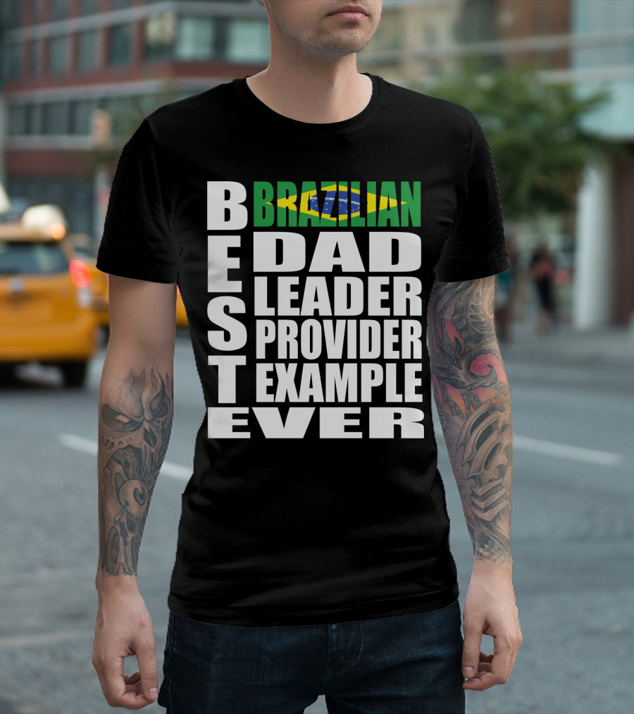 BEST Brazilian Dad Leader Provider Example Ever T-Shirt